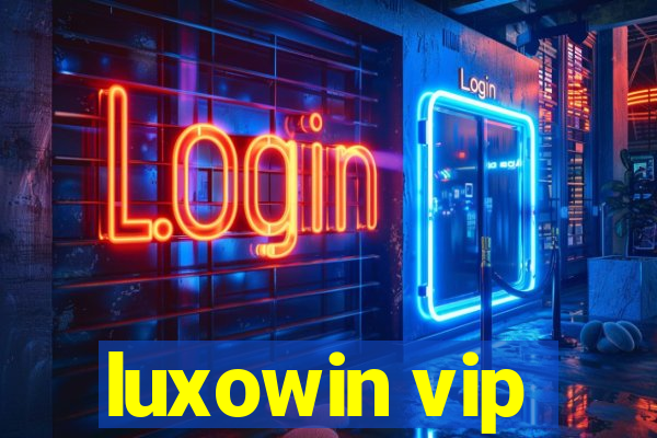 luxowin vip