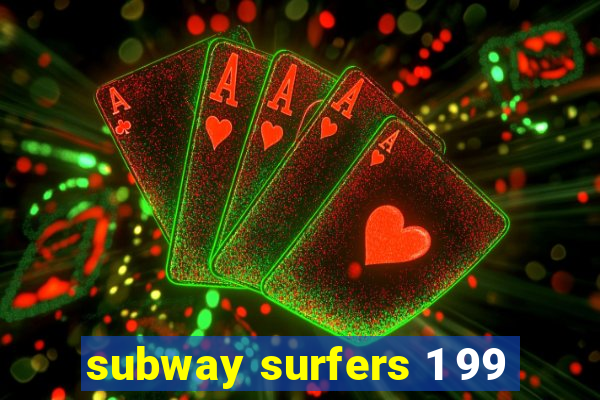 subway surfers 1 99