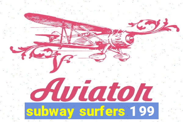 subway surfers 1 99