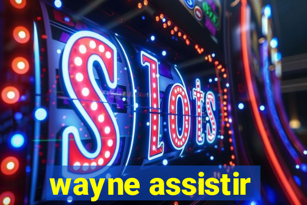 wayne assistir