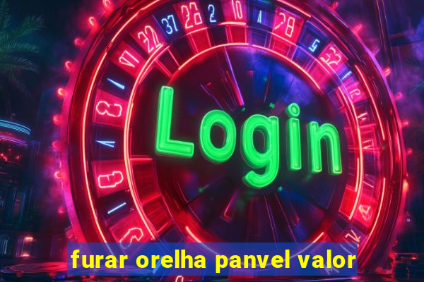 furar orelha panvel valor