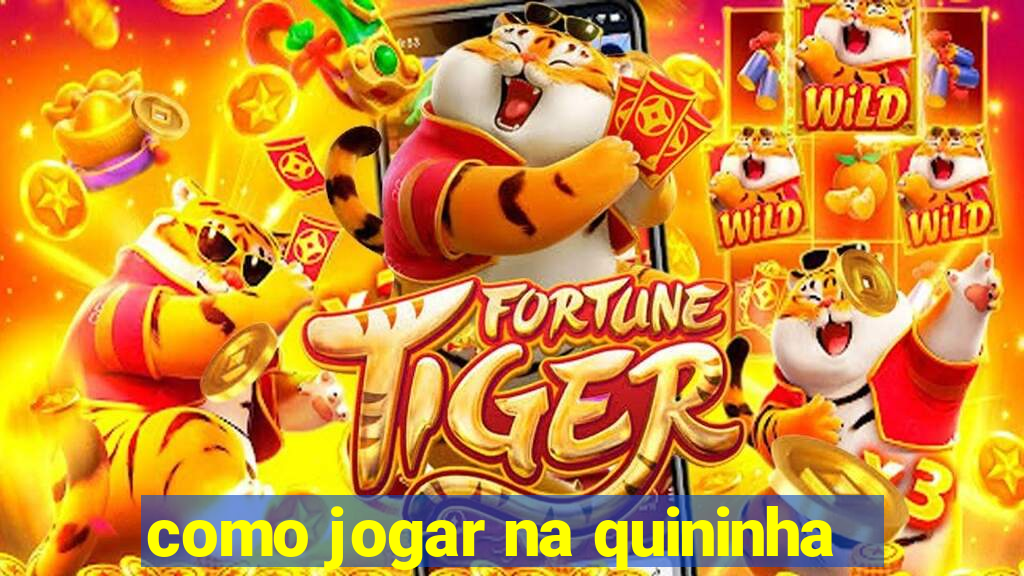 como jogar na quininha
