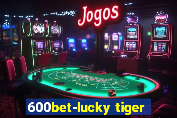 600bet-lucky tiger