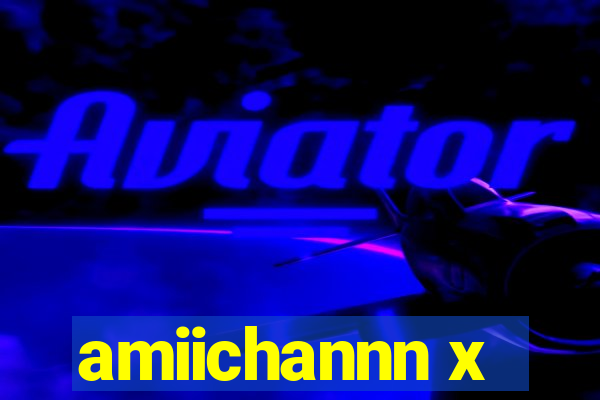 amiichannn x