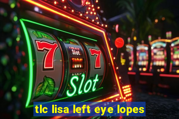 tlc lisa left eye lopes