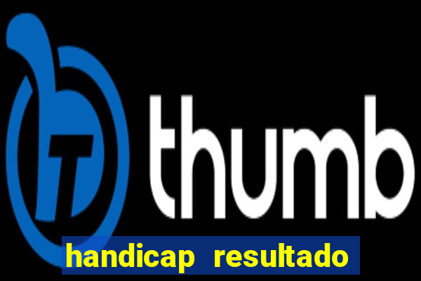 handicap resultado final - 1