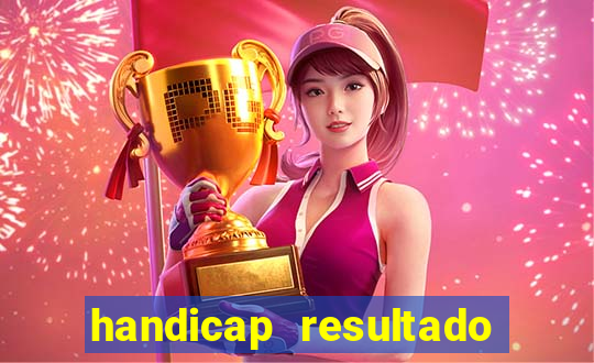 handicap resultado final - 1