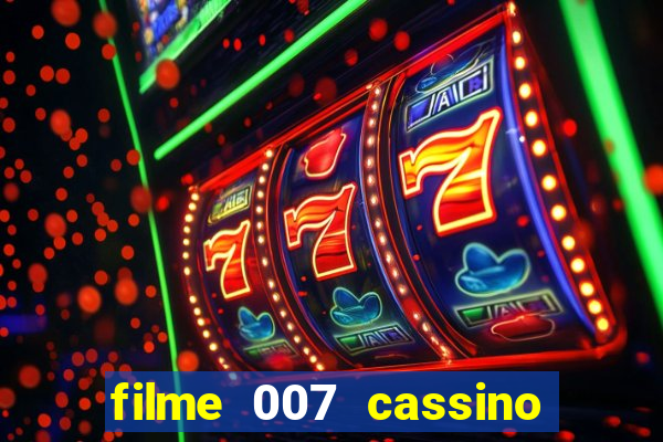 filme 007 cassino royale completo dublado