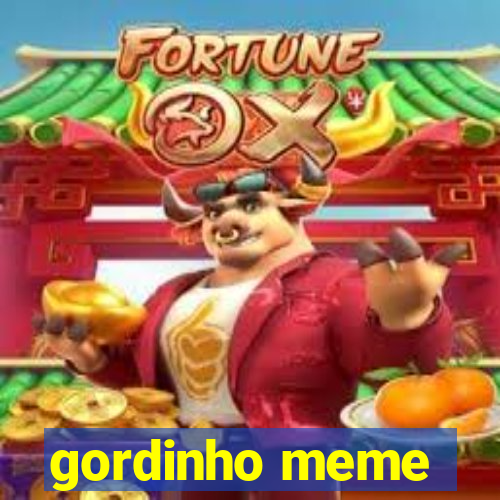 gordinho meme