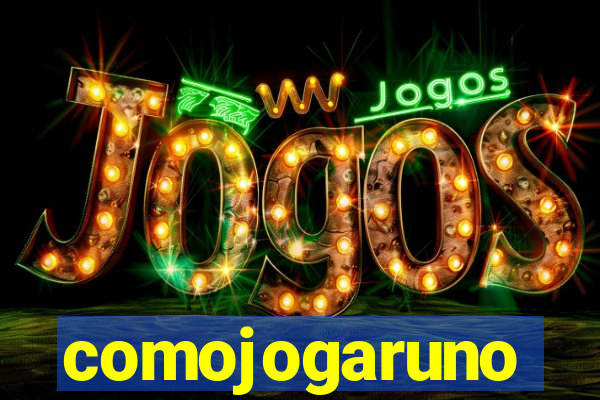 comojogaruno