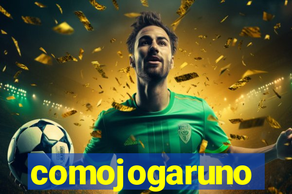 comojogaruno