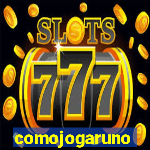 comojogaruno