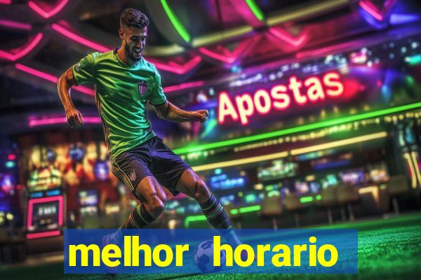 melhor horario jogar fortune tiger