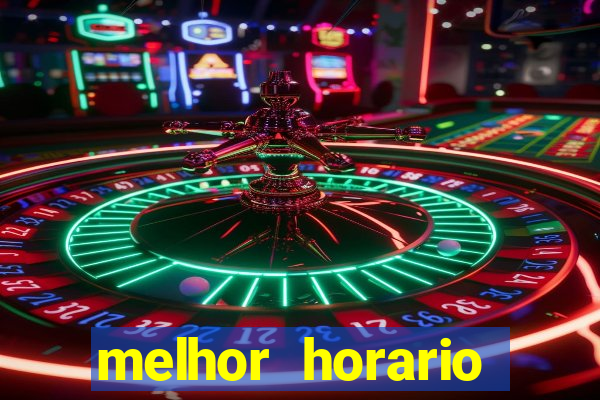 melhor horario jogar fortune tiger