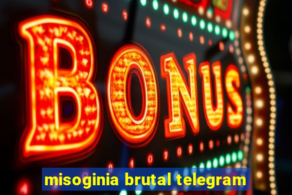 misoginia brutal telegram