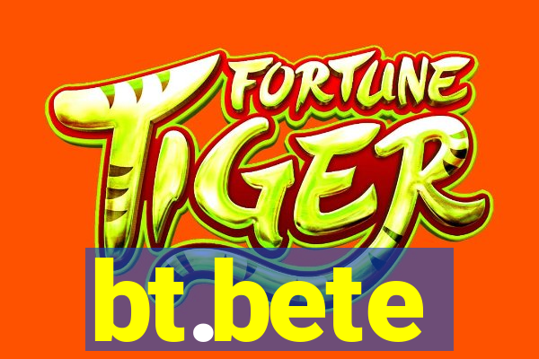 bt.bete