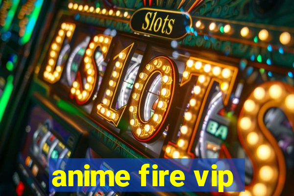 anime fire vip