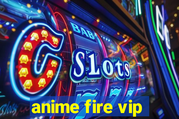 anime fire vip