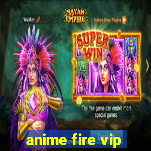 anime fire vip