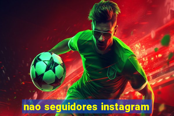 nao seguidores instagram