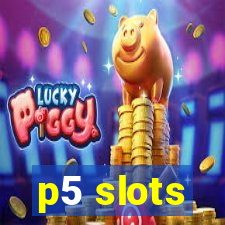 p5 slots