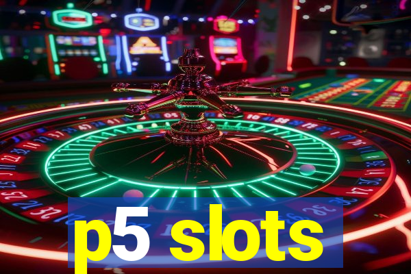 p5 slots