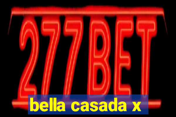 bella casada x