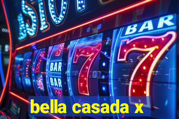 bella casada x