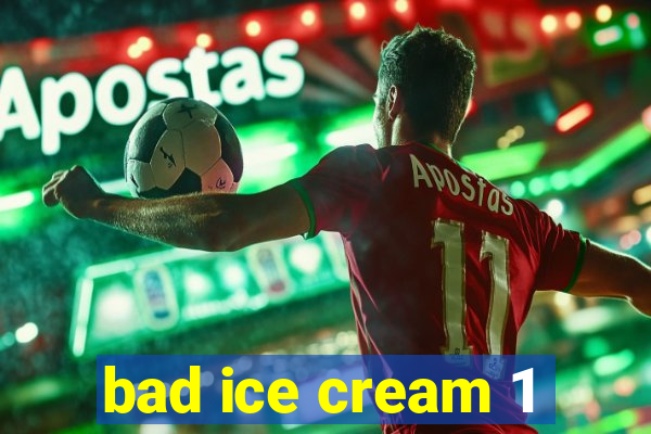 bad ice cream 1