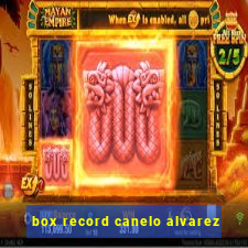 box record canelo alvarez