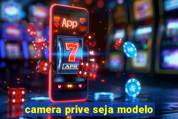 camera prive seja modelo