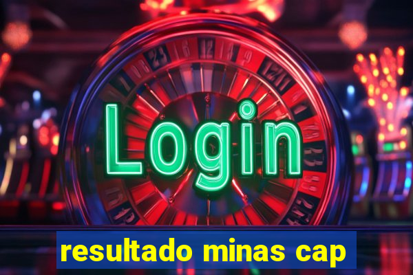 resultado minas cap