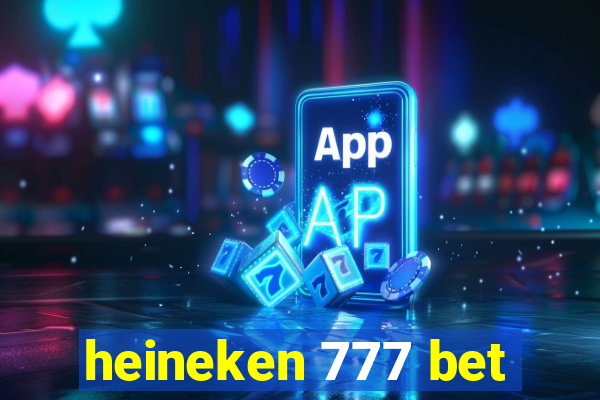 heineken 777 bet