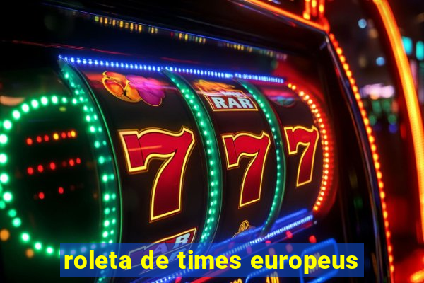 roleta de times europeus