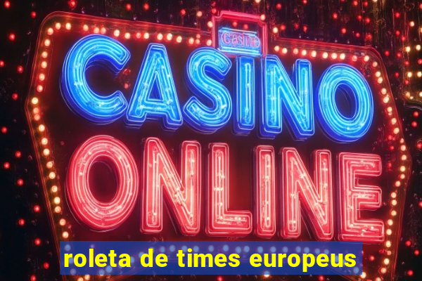 roleta de times europeus