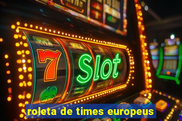 roleta de times europeus