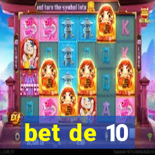 bet de 10