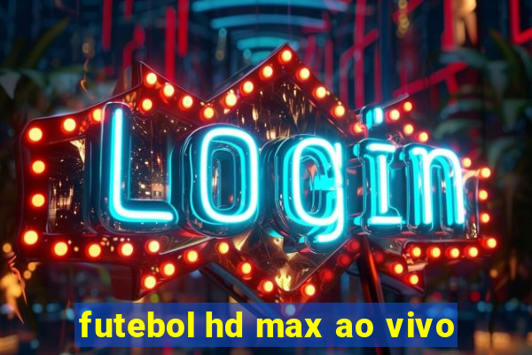 futebol hd max ao vivo