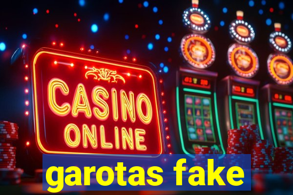 garotas fake