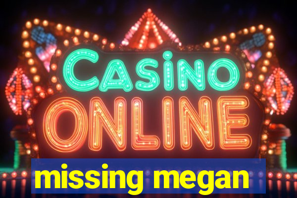 missing megan