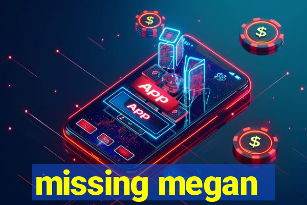 missing megan
