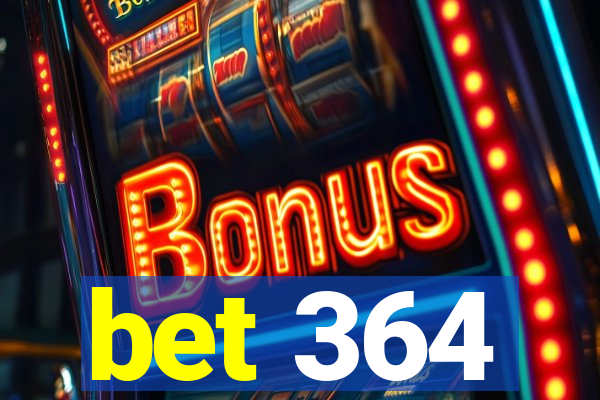 bet 364