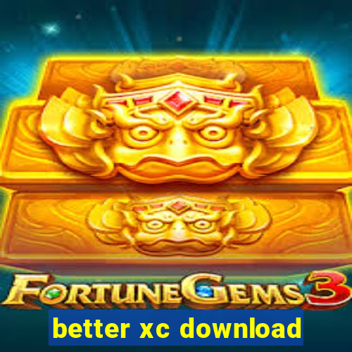 better xc download