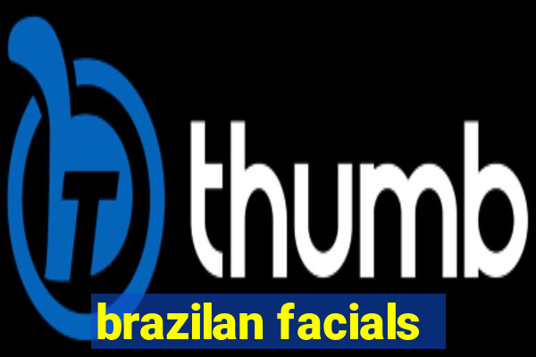 brazilan facials