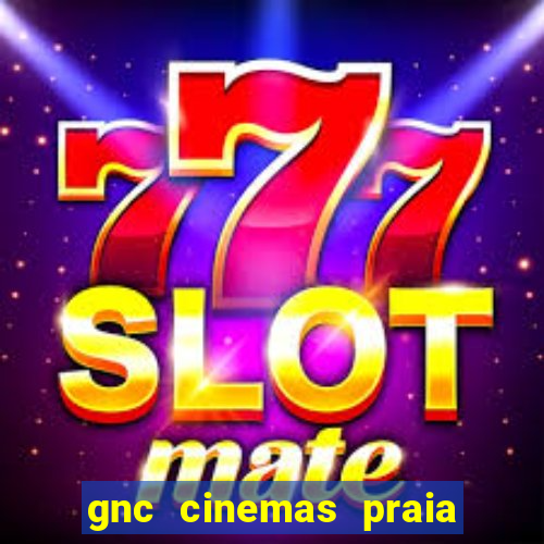 gnc cinemas praia de belas