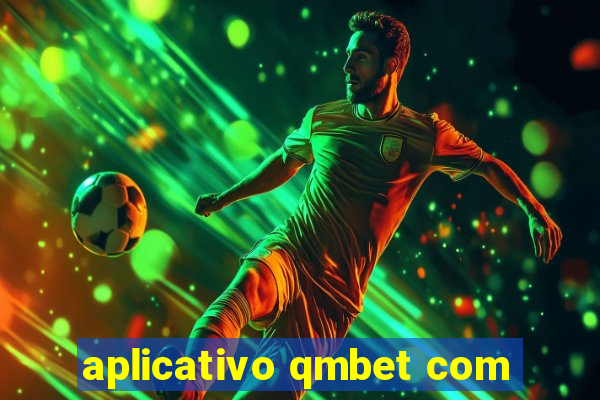 aplicativo qmbet com