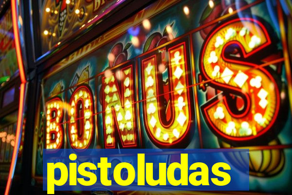 pistoludas