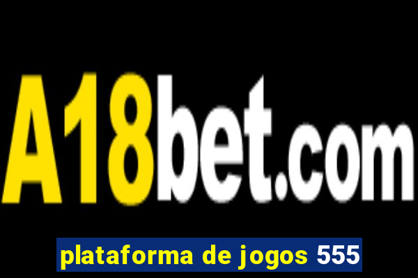 plataforma de jogos 555