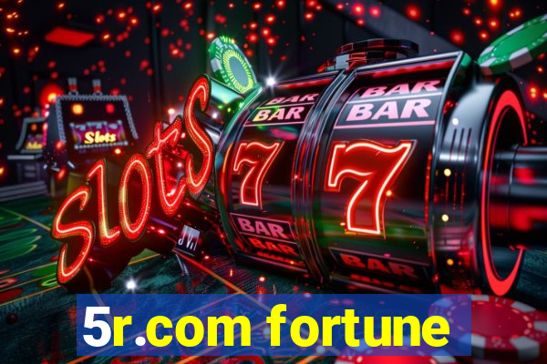 5r.com fortune