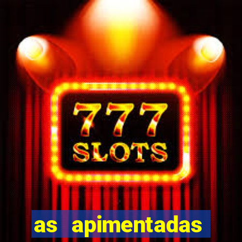 as apimentadas entrar para ganhar